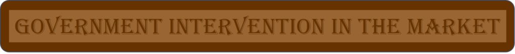GOVERNMENT INTERVENTION IN THE MARKET