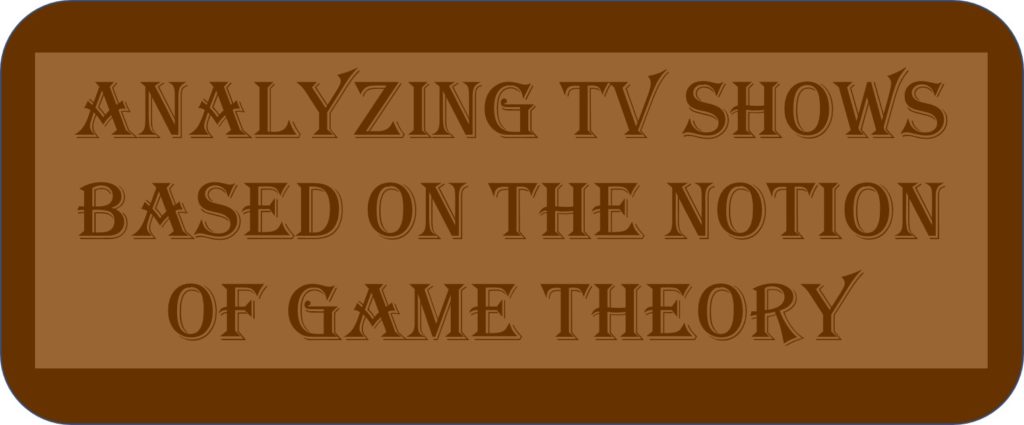 Analyzing TV Shows Based On The Famous Notion Of Game Theory