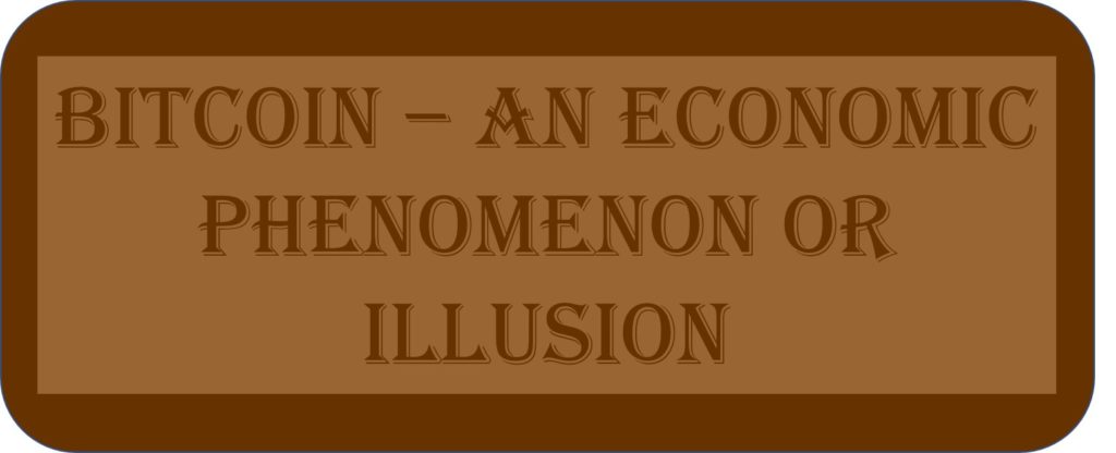 Bitcoin – An Economic Phenomenon Or Illusion