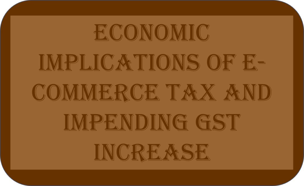 Economic Implications Of E-commerce Tax And Impending GST Increase
