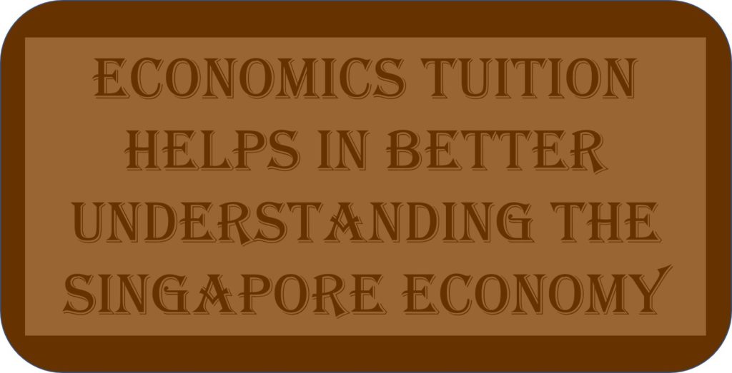 Economics Tuition Helps In Better Understanding the Singapore Economy