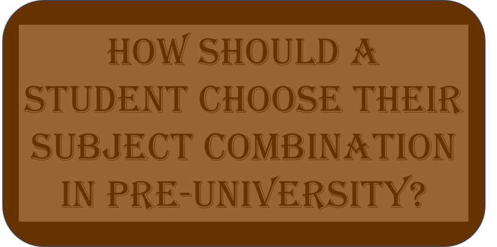 How Should A Student Choose their Subject Combination In Pre-university?
