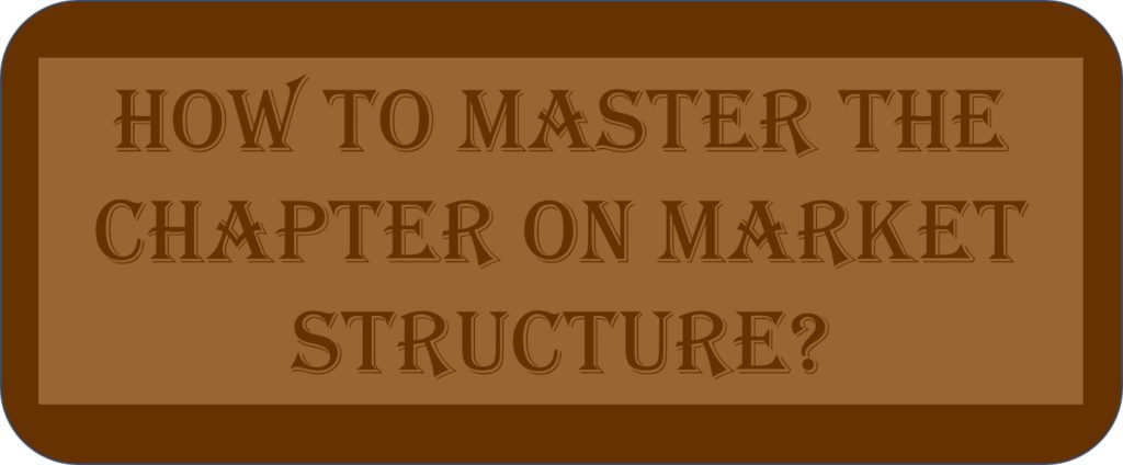 How To Master The Chapter On Market Structure?