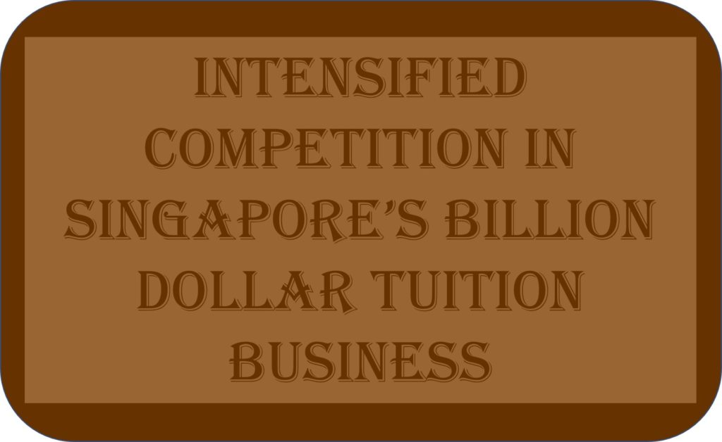 Intensified Competition In Singapore’s Billion Dollar Tuition Business