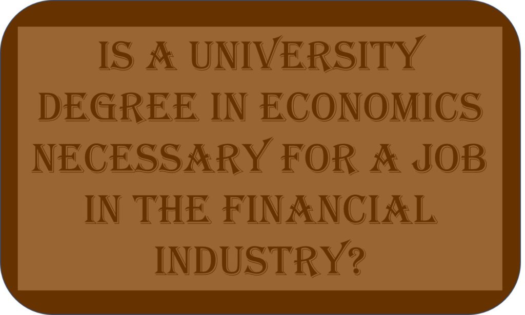 Is A University Degree In Economics Necessary For A Job In The Financial Sector?