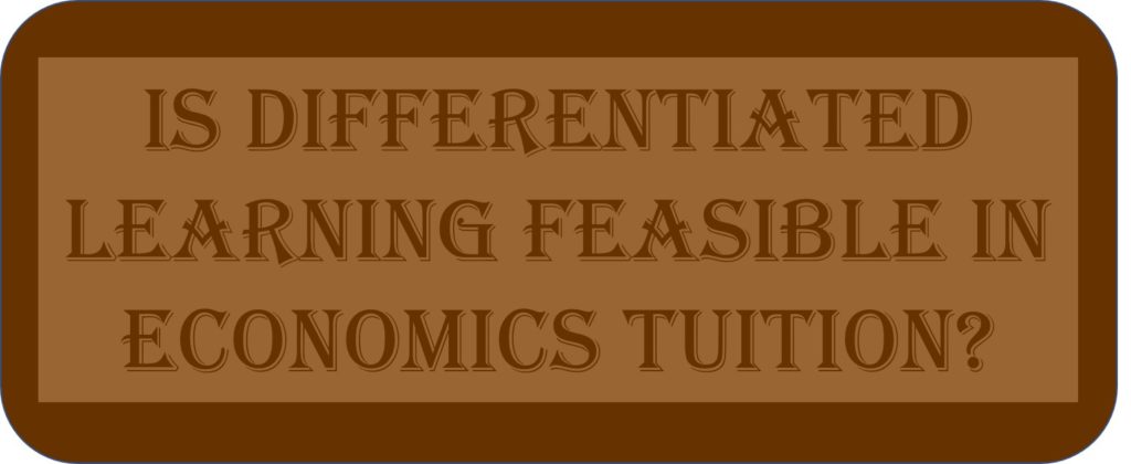 Is Differentiated Learning Feasible In Economics Tuition?