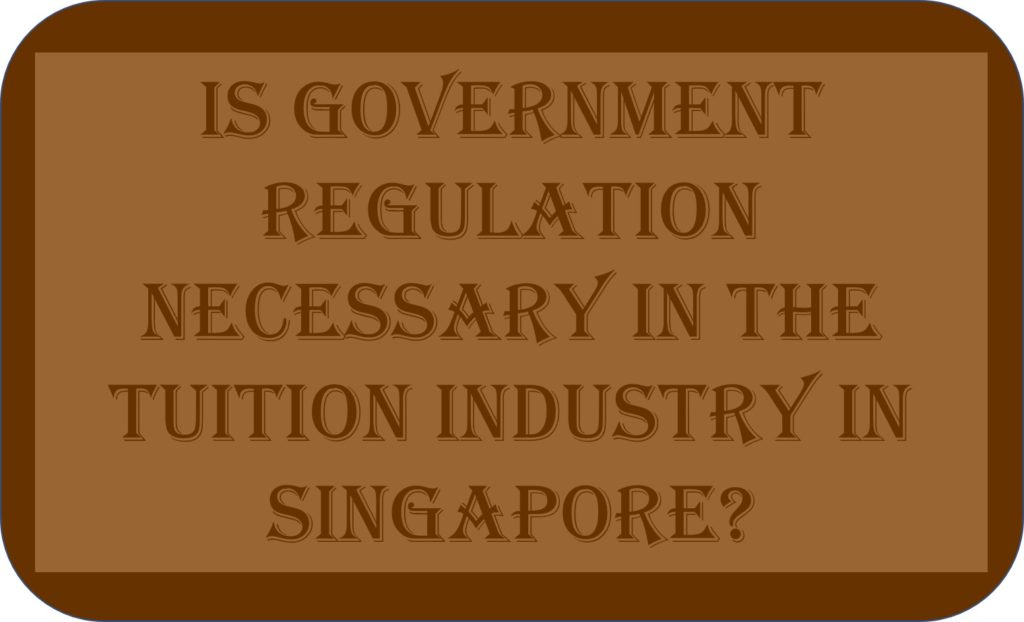Is Government Regulation Necessary in The Tuition Industry In Singapore?