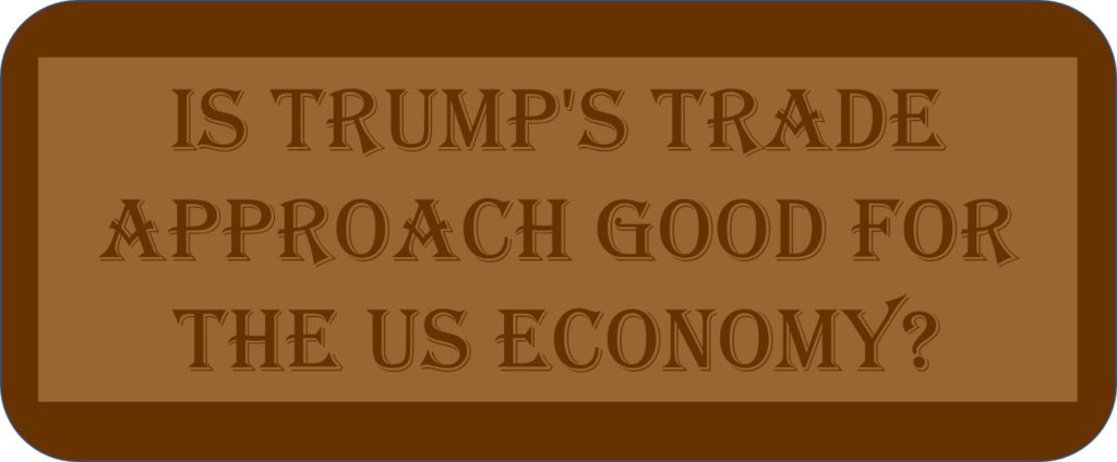 Is Trump's Trade Approach Good For The US Economy?
