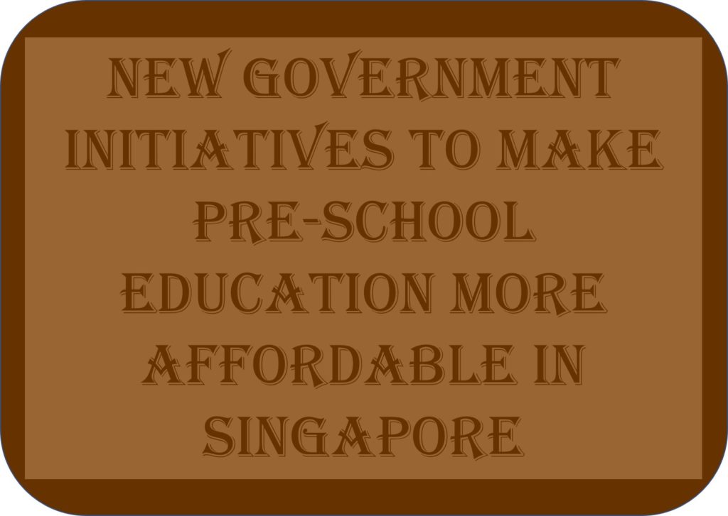 New Government Initiatives To Make Pre-school Education More Affordable In Singapore