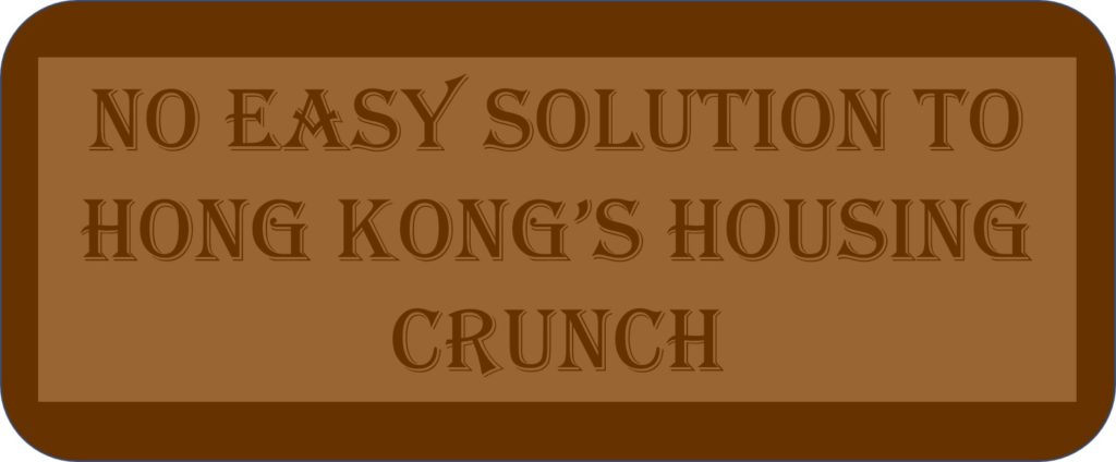 No Easy Solution To Hong Kong’s Housing Crunch