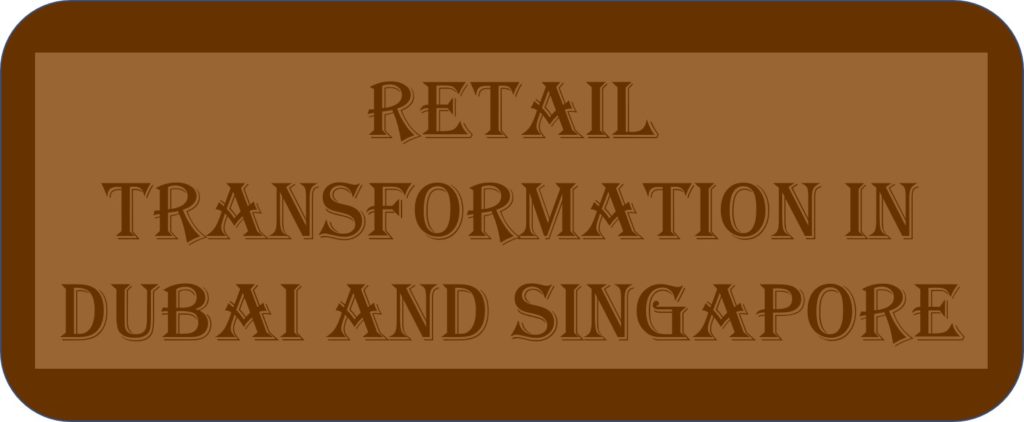 Retail Transformation In Dubai And Singapore