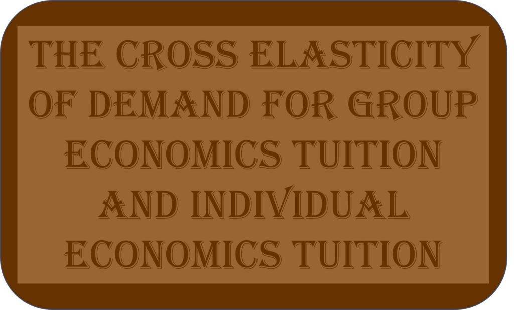 The Cross Elasticity Of Demand For Group Economics Tuition And Individual Economics Tuition