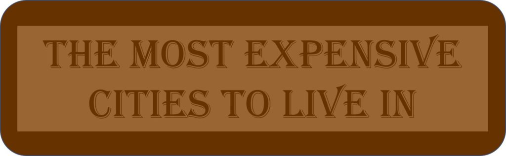 The Most Expensive Cities To Live In