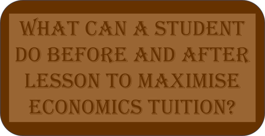 What Can A Student Do Before And After Lesson To Maximise Economics Tuition?