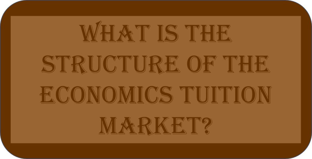 What Is The Structure Of The Economics Tuition Market?
