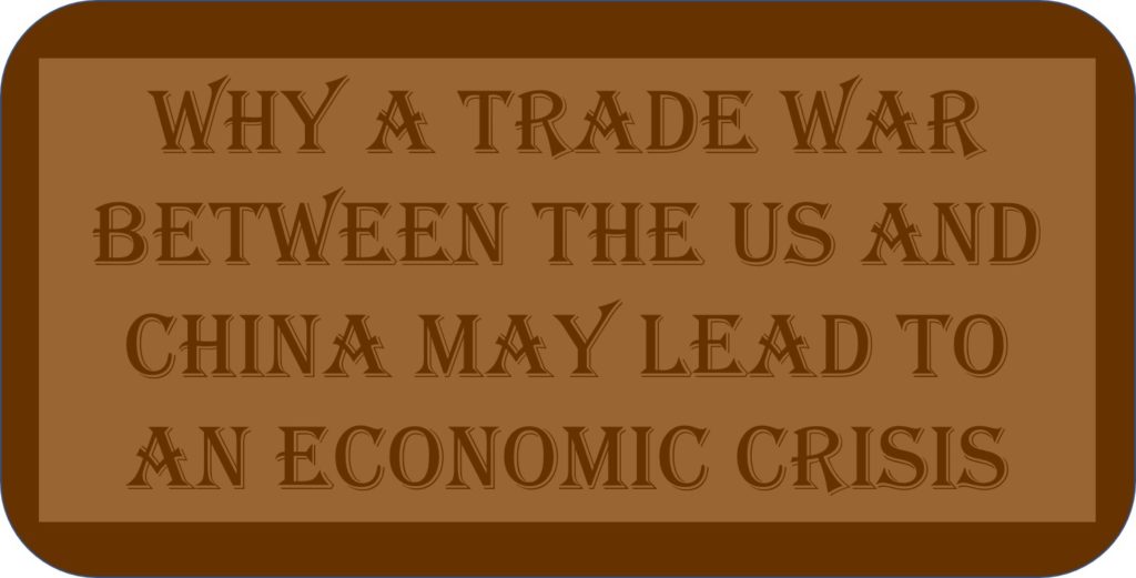 Why A Trade War Between The US And China May Lead To An Economic Crisis