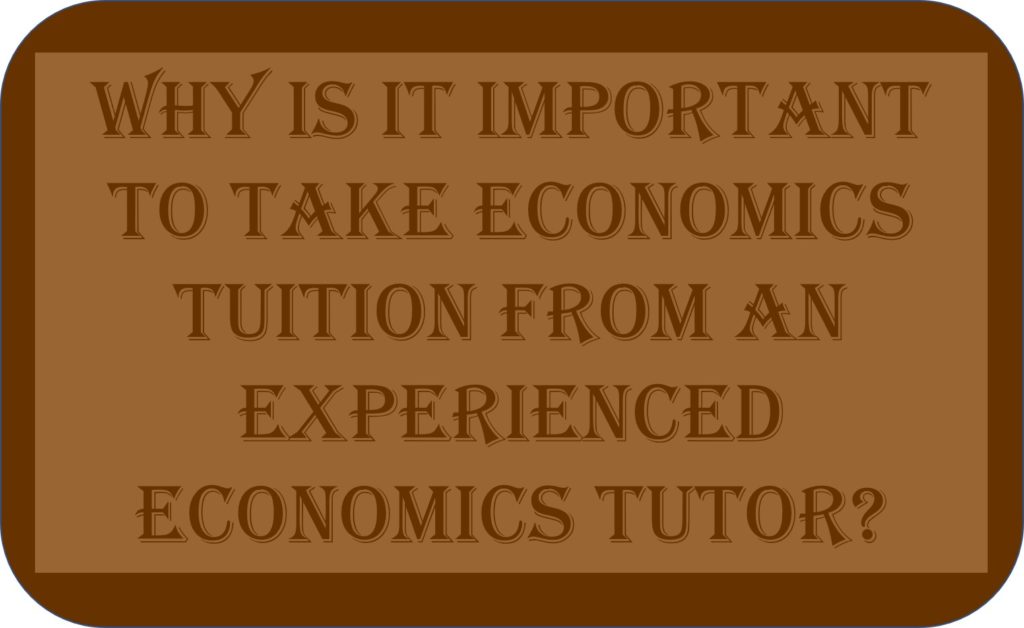 Why Is It Important To Take Economics Tuition From An Experienced Economics Tutor?