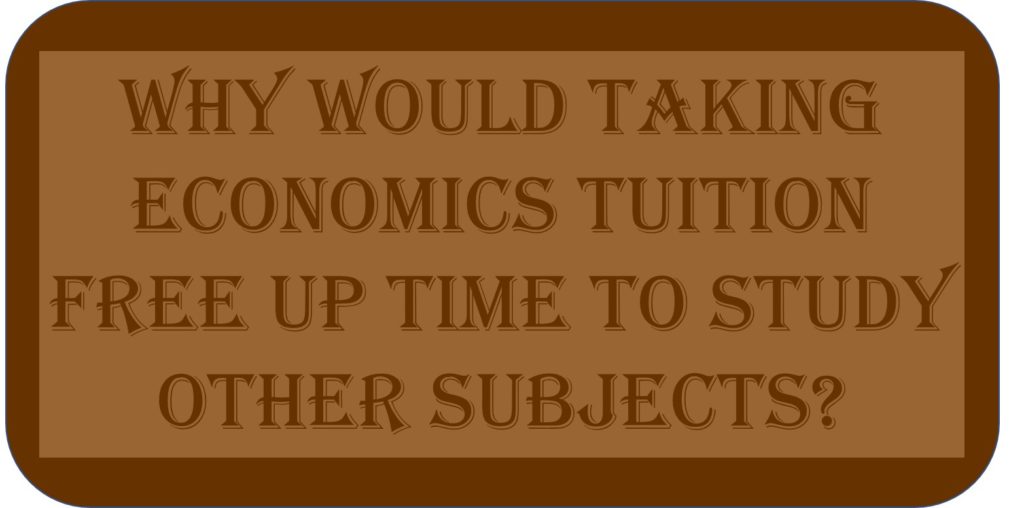 Why Would Taking Economics Tuition Free Up Time To Study Other Subjects?